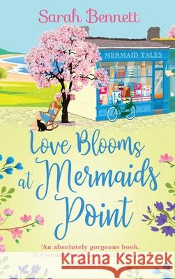 Love Blooms at Mermaids Point Sarah Bennett 9781804159590 Boldwood Books Ltd - książka