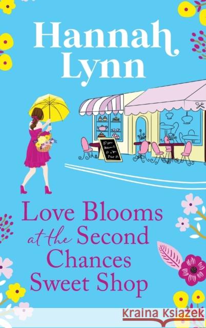 Love Blooms at the Second Chances Sweet Shop: The perfect feel-good romance from Hannah Lynn Hannah Lynn 9781805495895 Boldwood Books Ltd - książka