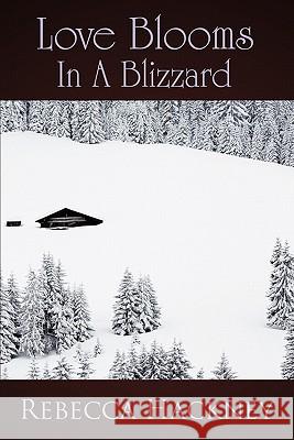 Love Blooms in a Blizzard Hackney, Rebecca 9781452093888 Authorhouse - książka