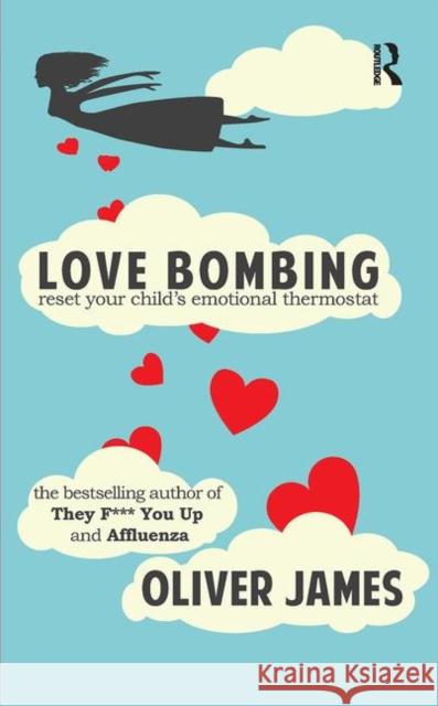 Love Bombing: Reset Your Child's Emotional Thermostat James, Oliver 9780367101589 Taylor and Francis - książka