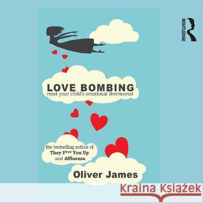 Love Bombing: Reset Your Child's Emotional Thermostat Oliver James Simon Shepherd  9781003012337 Taylor & Francis Ltd - książka