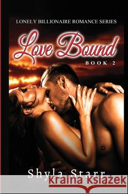 Love Bound: Lonely Billionaire Romance Series, Book 2 Shyla Starr 9781987863482 Revelry Publishing - książka