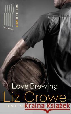 Love Brewing: The Love Brothers Liz Crowe Fiona Jayde 9781507557013 Createspace - książka