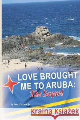 Love Brought Me To Aruba: The Sequel Mahan, Dana, Jr. 9781729111284 Independently Published - książka