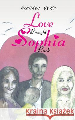 Love Brought Sophia Back Michael Neno 9781524680633 Authorhouse - książka