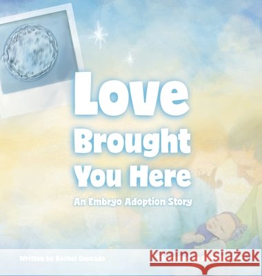 Love Brought You Here: An Embryo Adoption Story Granado, Rachel, Garner, Anna 9798994517116 4g Ranch - książka
