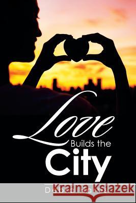 Love Builds the City Debra Harris 9781524502294 Xlibris - książka