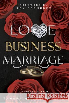 Love, Business & Marriage: How to manage it all and rebuild with your spouse. Tamara Mitchell-Davis 9781737540069 CEO Wife Publishing - książka