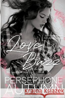 Love Buzz: Inked Duet #2 Persephone Autumn 9781951477219 Between Words Publishing LLC - książka