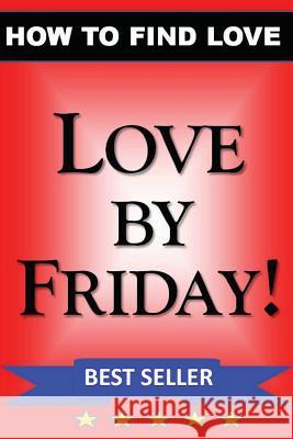 LOVE by FRIDAY: How to Find Love Guidebook Michael Roulade, Daniel Riley 9781468055658 Createspace Independent Publishing Platform - książka