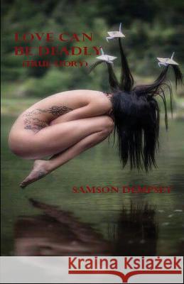 LOVE CAN BE DEADLY (true story) Dempsey, Samson 9781548465162 Createspace Independent Publishing Platform - książka