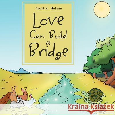 Love Can Build a Bridge April K. Helean 9781469156217 Xlibris Corporation - książka