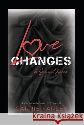 Love Changes: A Second Chance... Carrie Farley 9781716330476 Beauty from Ashes, LLC - książka