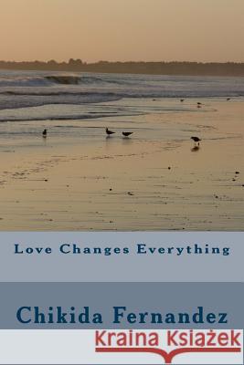 Love Changes Everything Chikida Fernandez 9781530672301 Createspace Independent Publishing Platform - książka
