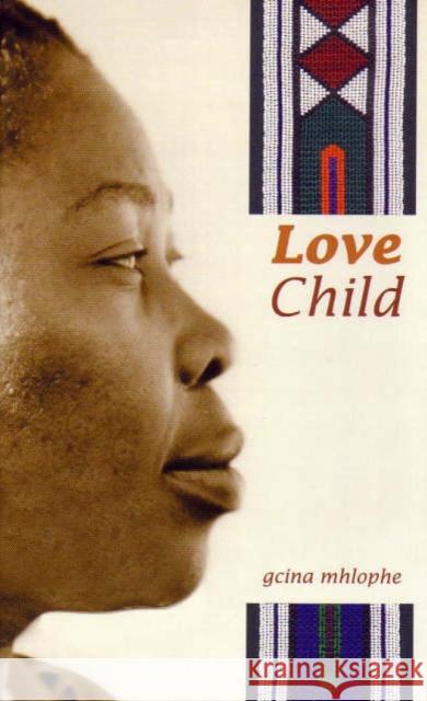 Love child Gcina Mhlophe 9781869140014 University of Kwazulu Natal Press - książka