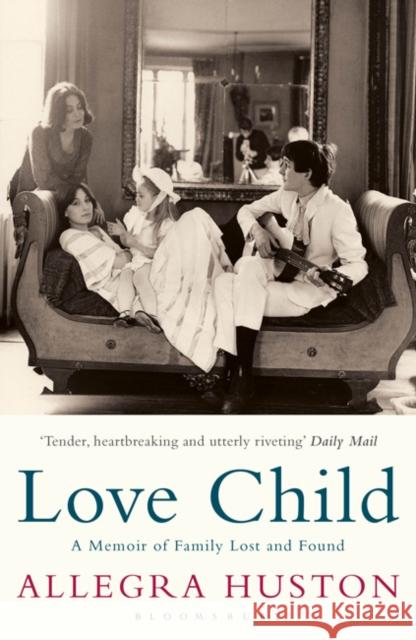 Love Child: A Memoir of Family Lost and Found Allegra Huston 9781408803066 Bloomsbury Publishing PLC - książka