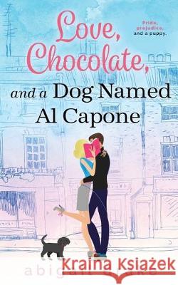 Love, Chocolate, and a Dog Named Al Capone Abigail Drake 9780578562667 Wende Dikec - książka