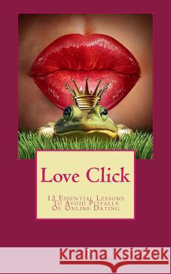 Love Click: 13 Essential Lessons To Avoid Pitfalls Of Online Dating Page, Nicolas 9781523800476 Createspace Independent Publishing Platform - książka