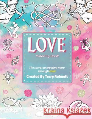 Love Coloring Book: Creating More Through Color Terry Robnett 9780986226991 Liberto Press - książka