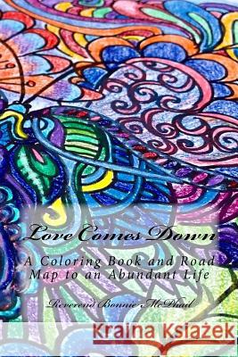 Love Comes Down: A Coloring Book and Road Map to an Abundant Life Rev Bonnie McPhail 9781717352095 Createspace Independent Publishing Platform - książka