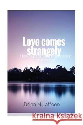 Love comes strangely Laffoon, Brian N. 9781983557361 Createspace Independent Publishing Platform - książka