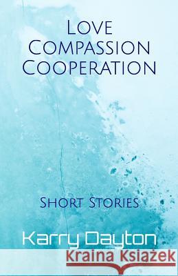 Love Compassion Cooperation: Short Stories Karry Lynn Dayton 9781726631068 Independently Published - książka