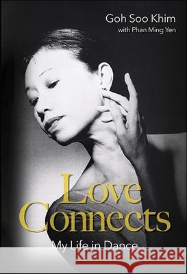 Love Connects: My Life In Dance Soo Khim Goh (Singapore Ballet Academy, Singapore) 9789819812226 World Scientific Publishing Co Pte Ltd - książka