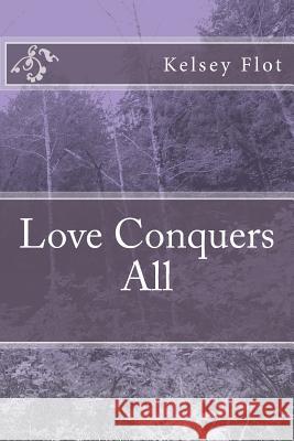 Love Conquers All Kelsey Flot Patrice Holland 9781514164228 Createspace - książka