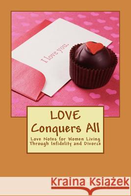 Love Conquers All: Love Notes for Women Living Through Infidelity and Divorce Christina R. Ferguson 9781481005104 Createspace Independent Publishing Platform - książka