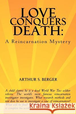 Love Conquers Death: A Reincarnation Mystery Arthur S. Berger 9781466472433 Createspace - książka