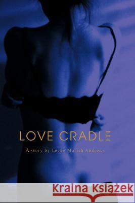 Love Cradle Mariah Andrews 9780595495788 IUNIVERSE.COM - książka