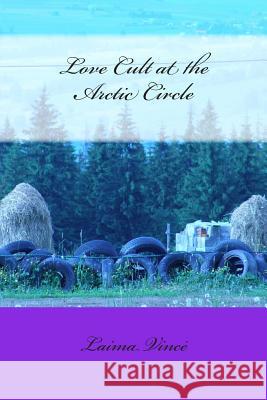 Love Cult at the Arctic Circle Laima Vince 9781478171362 Createspace - książka