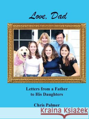 Love, Dad: Letters from a Father to His Daughters Chris Palmer 9781732150157 Bethesda Communications Group - książka