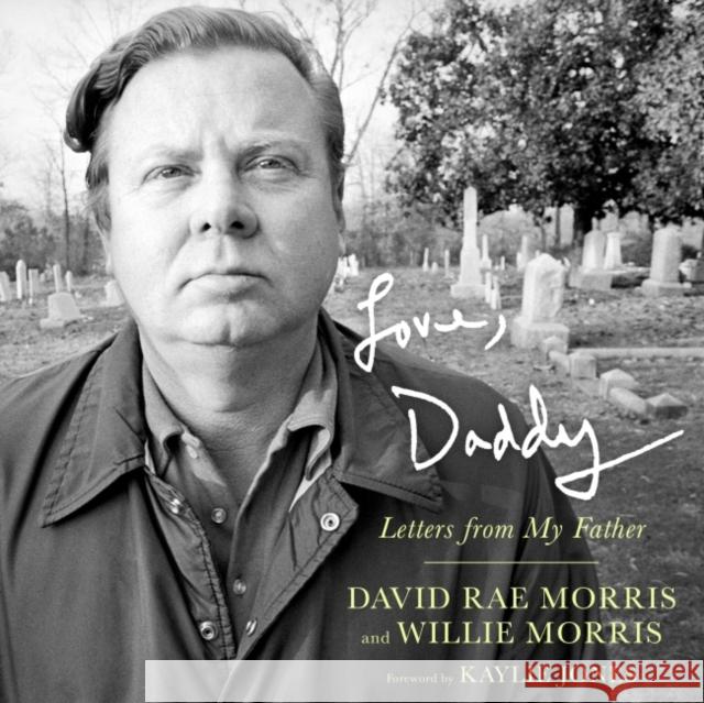 Love, Daddy: Letters from My Father David Rae Morris Willie Morris Kaylie Jones 9781496838575 University Press of Mississippi - książka
