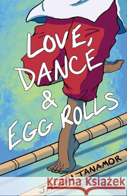 Love, Dance & Egg Rolls Jason Tanamor 9781947845343 Ooligan Press - książka