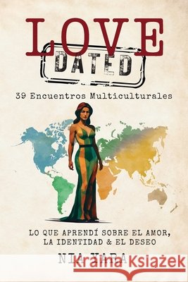 LOVE [DATED] 39 Encuentros Multiculturales Lo Que Aprendi Sobre el Amor, la Identidad & el Deseo Nia Yara Marta Velez 9781069578327 Nia Yara - książka