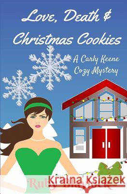 Love, Death & Christmas Cookies: A Carly Keene Cozy Mystery Ruby Blaylock 9781519753113 Createspace Independent Publishing Platform - książka