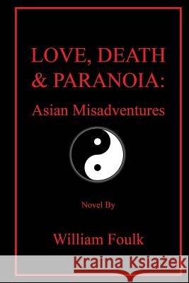 Love, Death & Paranoia: Asian Misadventures William Bennett Foulk 9780615915722 William B. Foulk - książka