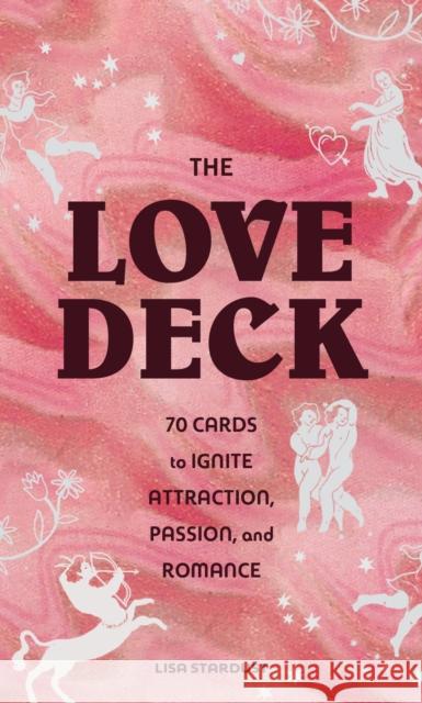 Love Deck: 70 Cards to Ignite Attraction, Passion, and Romance Stardust, Lisa 9781797213163 Chronicle Books - książka