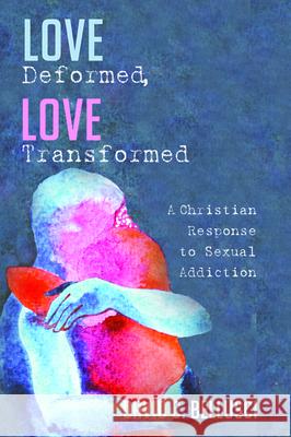 Love Deformed, Love Transformed David C. Bellusci 9781532677922 Pickwick Publications - książka