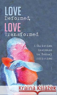 Love Deformed, Love Transformed David C. Bellusci 9781532677939 Pickwick Publications - książka