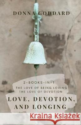 Love, Devotion, and Longing: Complete Love and Devotion Series 2-books-in-1 Donna Goddard 9780648929512 Donna Goddard - książka