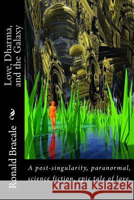 Love, Dharma, and the Galaxy Ronald a. Bracale 9780988810419 Enlightening Treasures - książka
