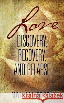 Love: Discovery, Recovery, and Relapse Mwikali Words 9781478782360 Outskirts Press - książka