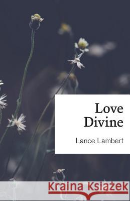 Love Divine Lance Lambert   9781683890775 Lance Lambert Ministries, Inc - książka