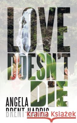 Love Doesn't Die Angela Brent-Harris 9781475934526 iUniverse.com - książka