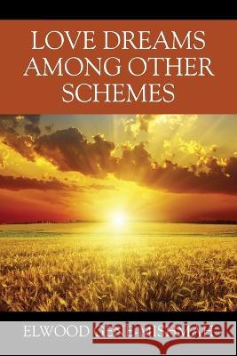 Love Dreams Among Other Schemes Elwood Gene-Mishmah 9781977258014 Outskirts Press - książka