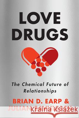 Love Drugs: The Chemical Future of Relationships Julian Savulescu Brian D. Earp 9780804798198 Redwood Press - książka