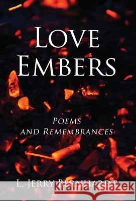 Love Embers: Poems and Remembrances L Jerry Bernhardt 9781977244871 Outskirts Press - książka