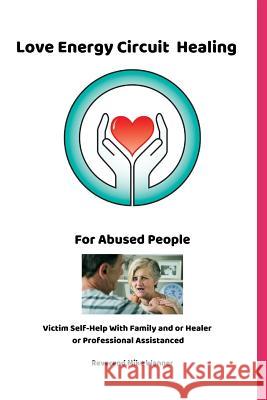Love Energy Circuit Healing For Abused People: Victim Self-Help With Family and or Healer or Professional Assistance Reverend Mike Wanner 9781081007041 Independently Published - książka